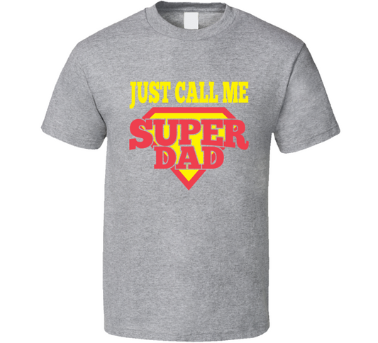 Just Call Me Super Dad T Shirt