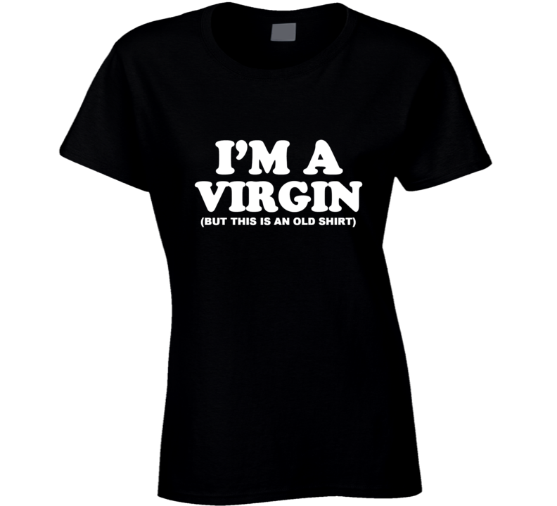 I'm A Virgin ... Ladies T Shirt