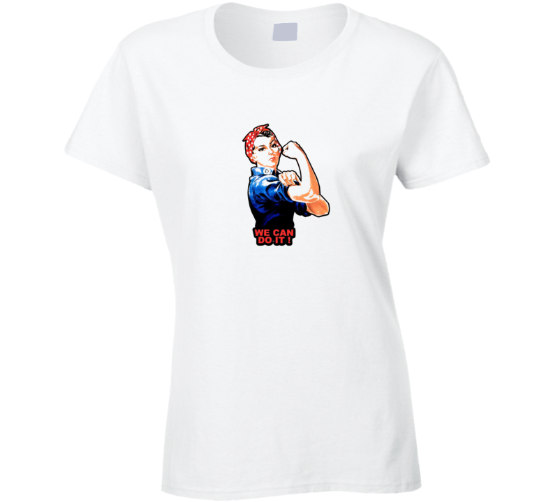 We Can Do It Ladies T Shirt