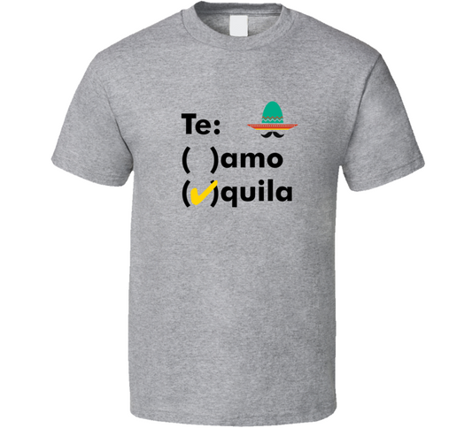 Te: Amo...quila T Shirt