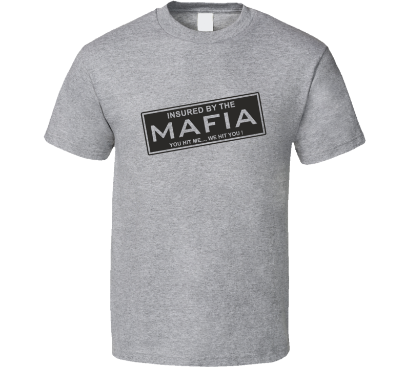 Insured By The Mafia T Shirt
