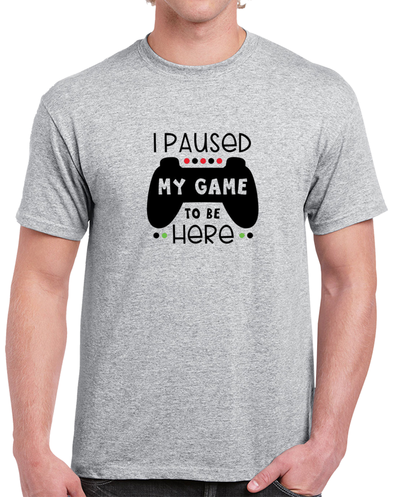 I Paused My Game T Shirt