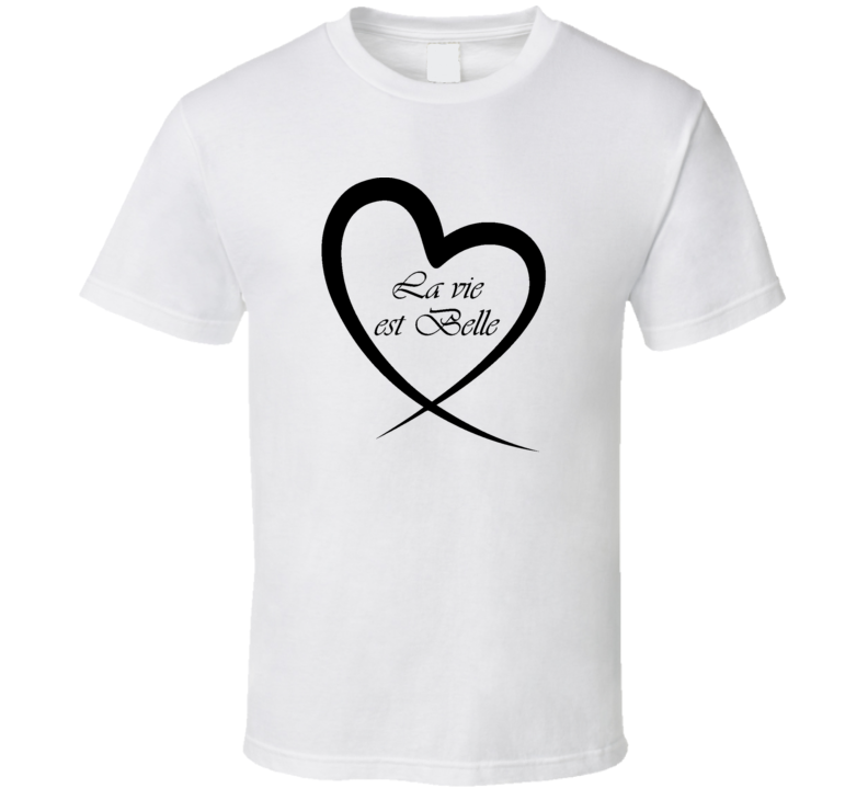 La Vie Est Belle T Shirt