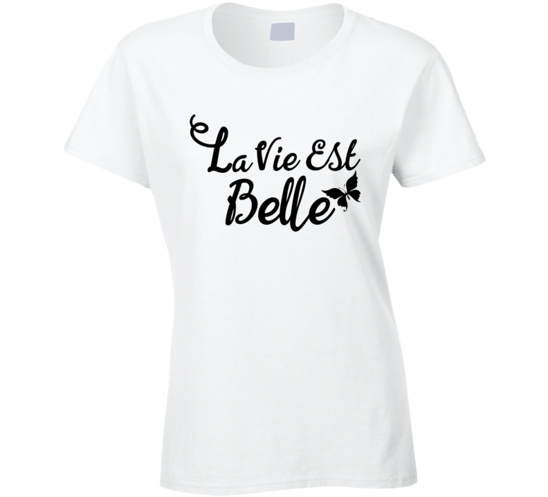 La Vie Est Belle Ladies T Shirt