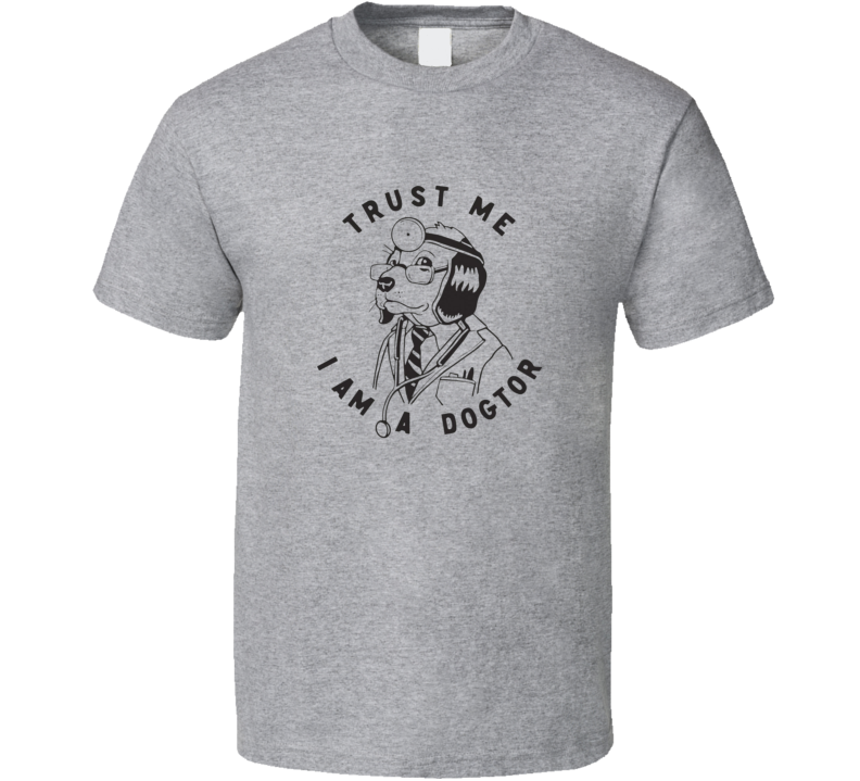 Trust Me I Am A Dogtor T Shirt