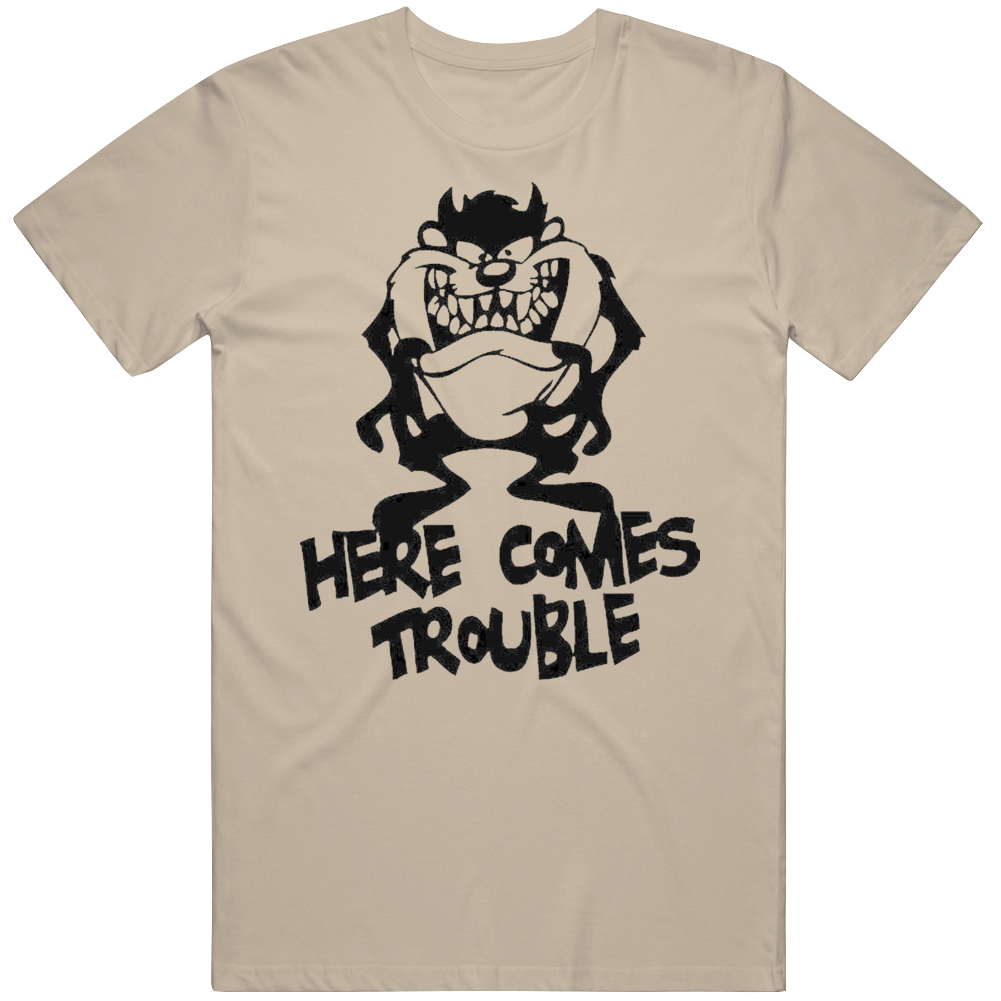 Here Comes Trouble T Shirt