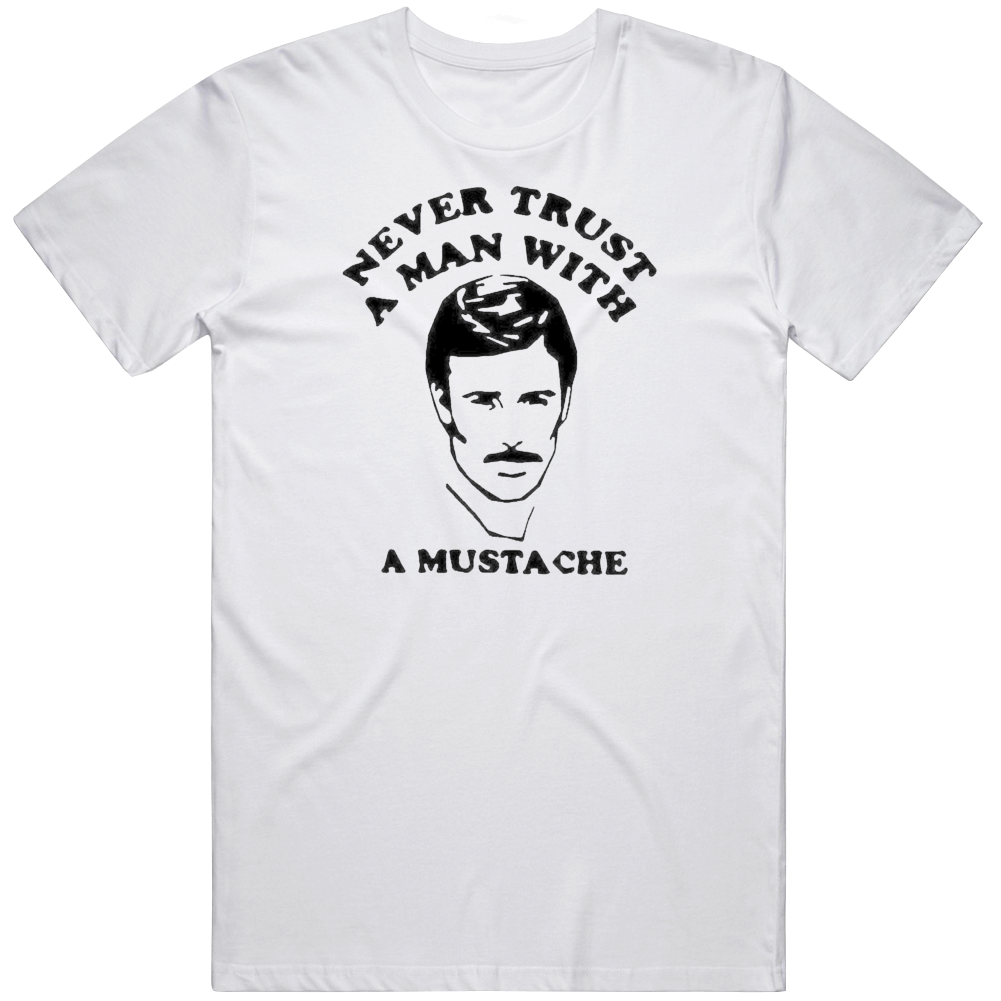 Never Trust A Man With A Mustache T Shirt