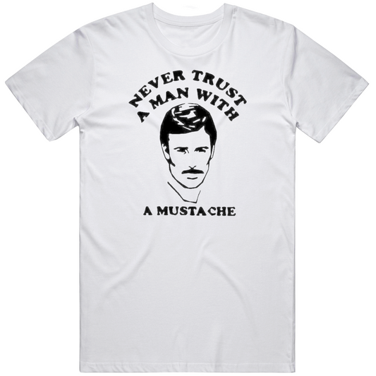 Never Trust A Man With A Mustache T Shirt