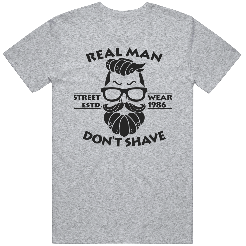 Real Man Don't Shave T Shirt