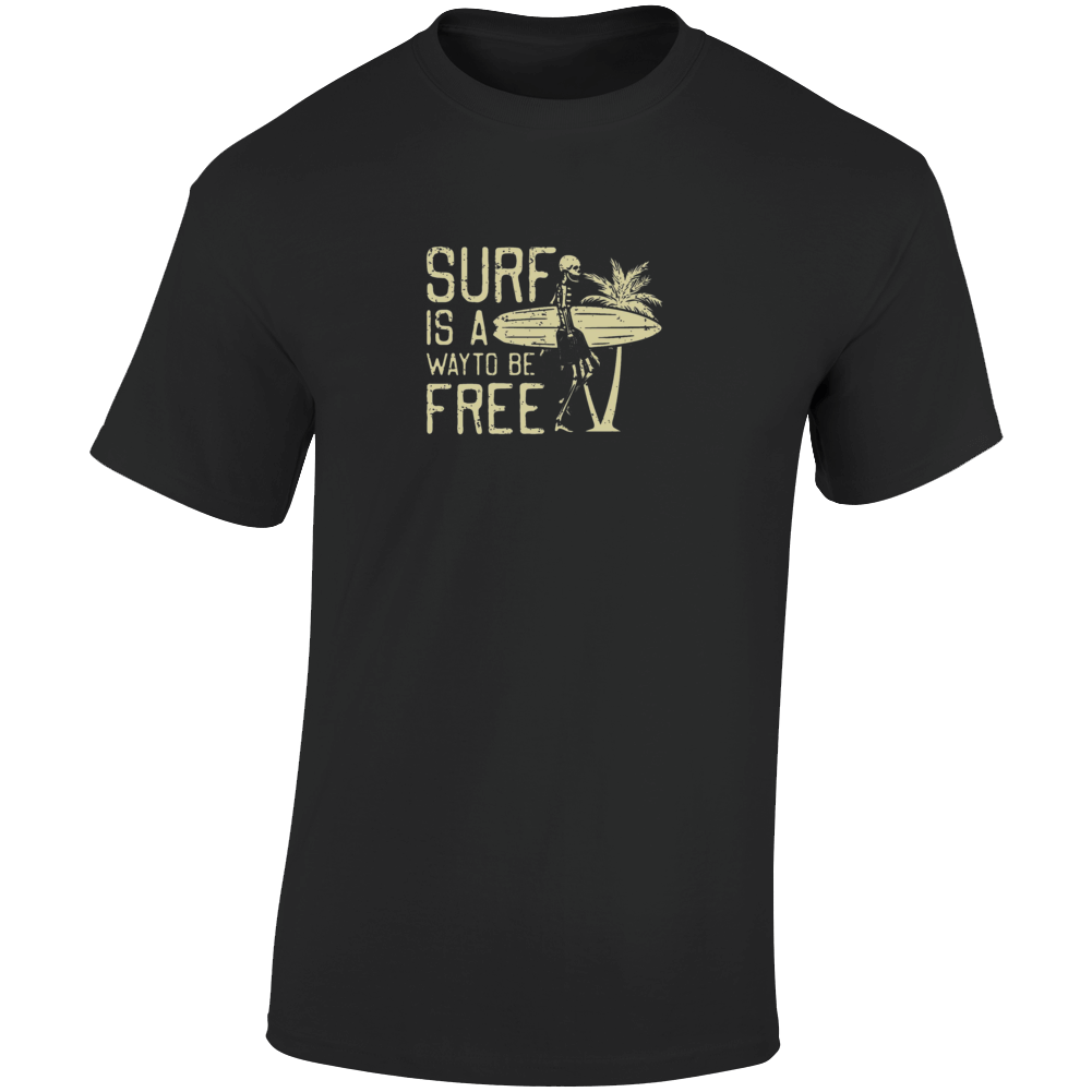 Surf Is A Way To Be Free T Shirt
