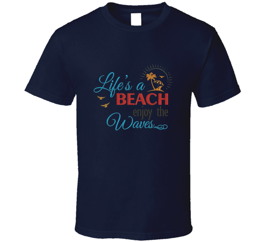 Life's A Beach Enjoy The Waves T Shirt