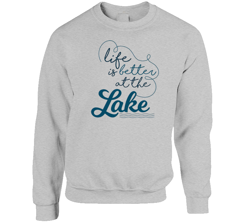 Life Is Better At The Lake Crewneck Sweatshirt