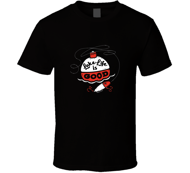 Lake Life Is Good  T Shirt