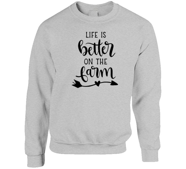 Life Is Better On The Farm Crewneck Sweatshirt