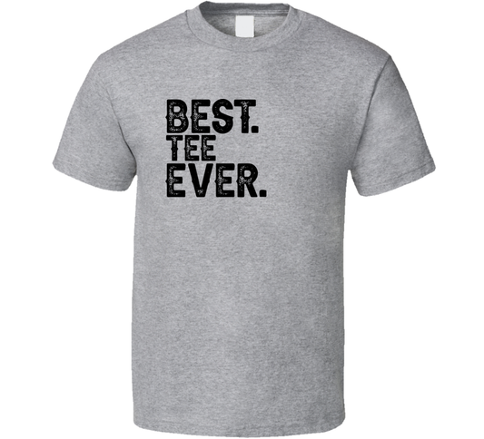 Best Tee Ever T Shirt