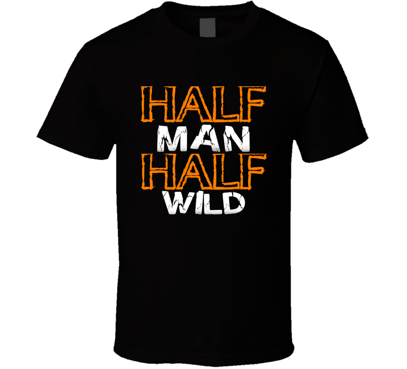 Half Man Half Wild T Shirt