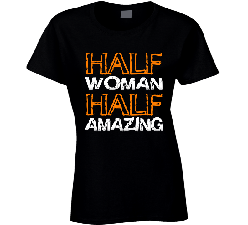 Half Woman Half Amazing Ladies T Shirt