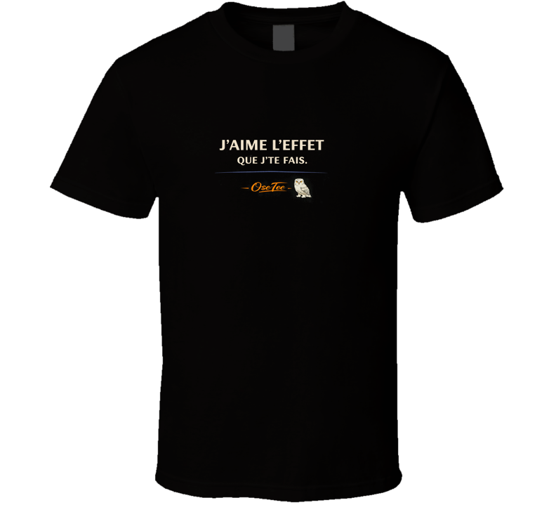 J'aime L'effet Que Je Te Fais T Shirt