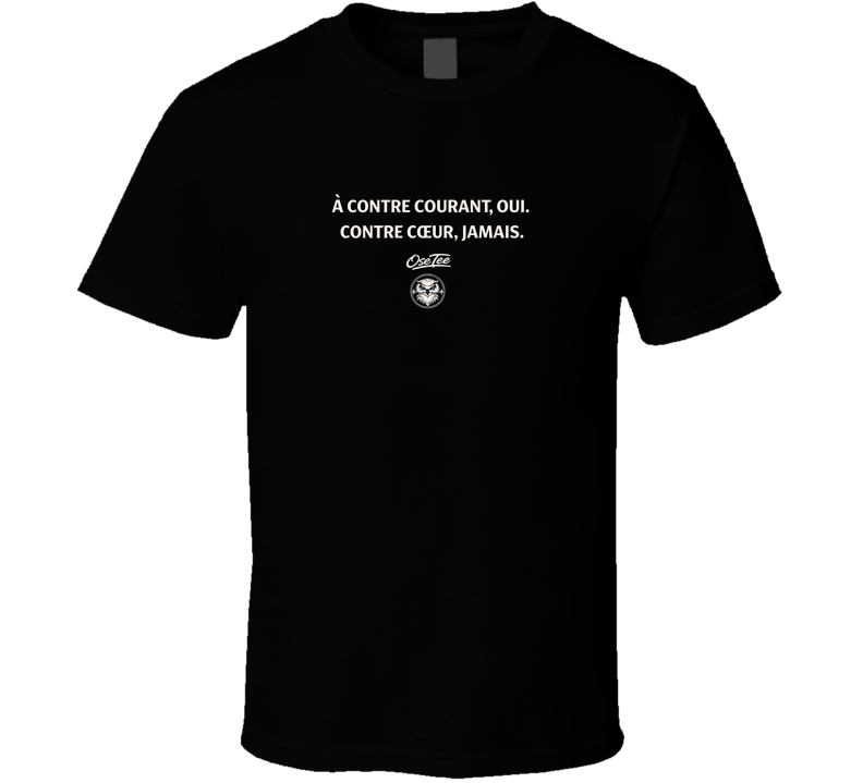 A Contre Courant Oui,contre Coeur Jamais T Shirt