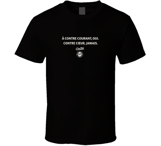 A Contre Courant Oui,contre Coeur Jamais T Shirt