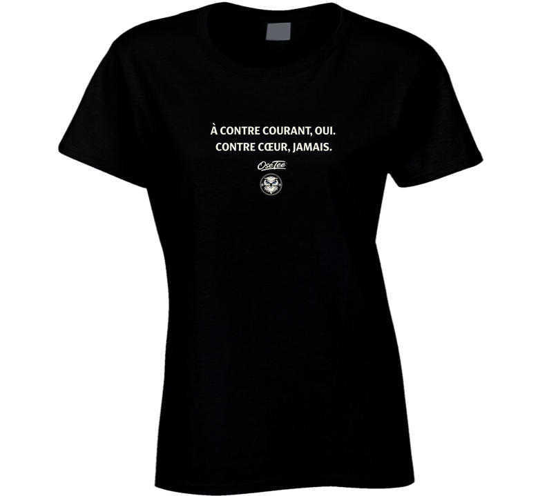 A Contre Courant Oui,contre Coeur Jamais Ladies T Shirt