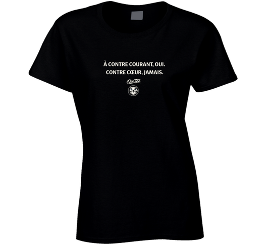 A Contre Courant Oui,contre Coeur Jamais Ladies T Shirt