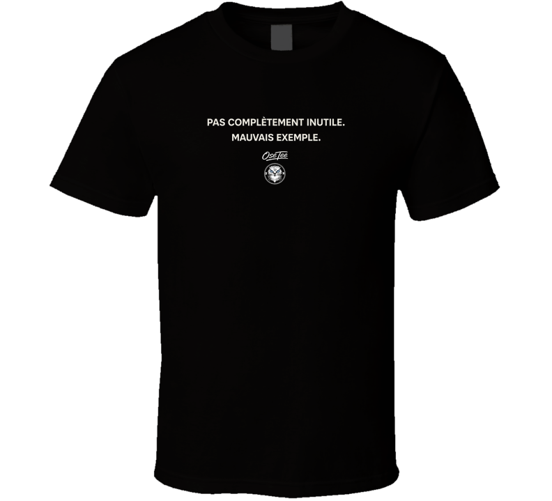 Pas Complètement Inutile. Mauvais Exemple T Shirt