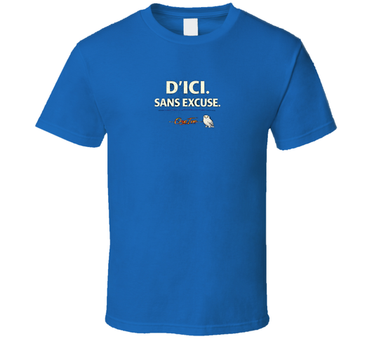 D'ici Sans Excuse T Shirt