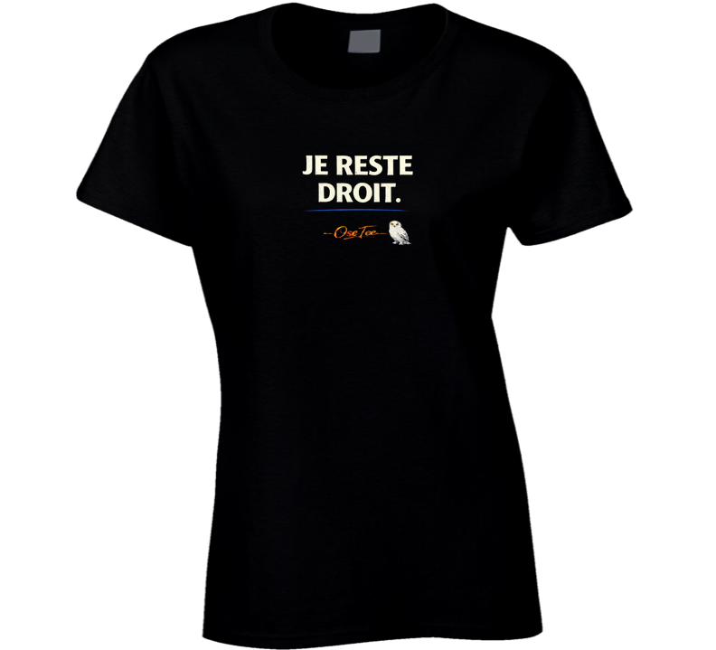 Je Reste Droit Ladies T Shirt