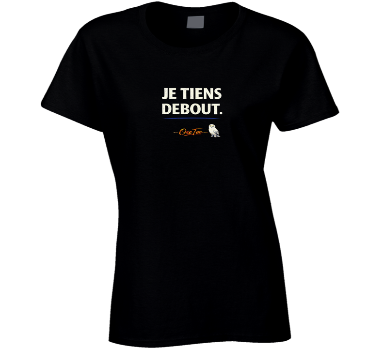 Je Tiens Debout Ladies T Shirt
