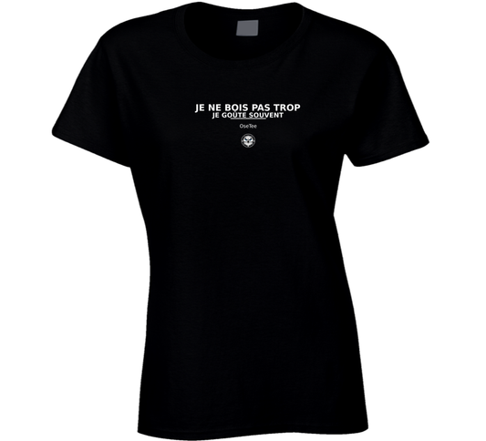 Je Ne Bois Pas Trop Je Goûte Souvent Ladies T Shirt