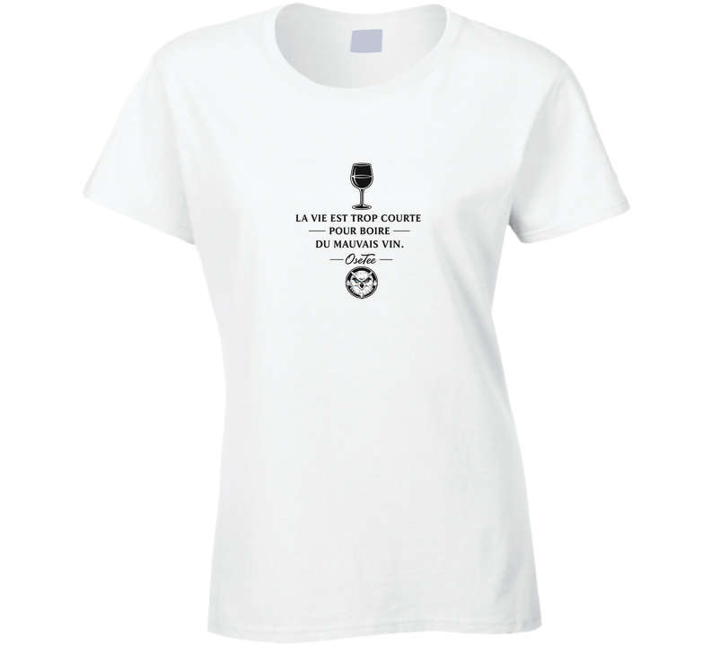 La Vie Est Trop Courte.. Ladies T Shirt