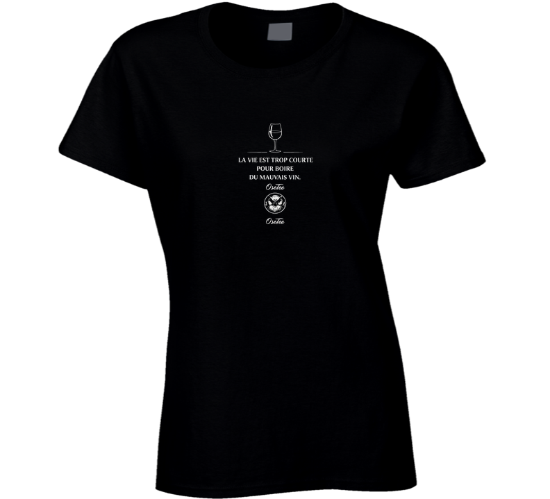 La Vie Est Trop Ccourte Pour Boire Du Mauvais Vin Ladies T Shirt