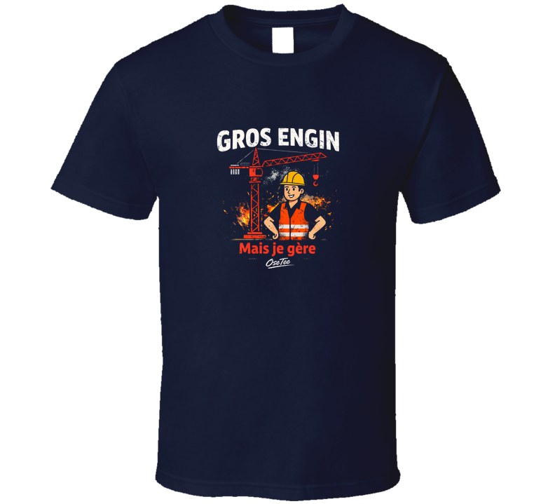 Gros Engin Mais Je Gère T Shirt
