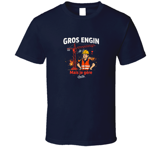 Gros Engin Mais Je Gère T Shirt