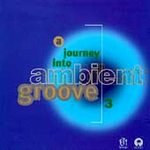 Journey Into Ambient Groove 3