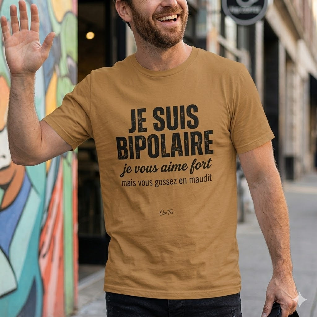 T-shirt « Je suis bipolaire — je vous aime fort mais vous gossez en maudit » — OseTee