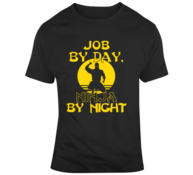 Job By Day Ninja By Night T Shirt