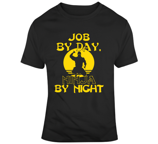 Job By Day Ninja By Night T Shirt