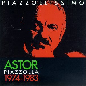 Piazzollissimo: Astor Piazzolla, 1974-1983