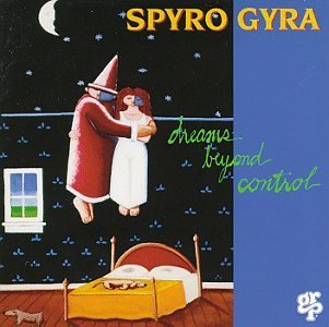 Dreams Beyond Control by Spyro Gyra
