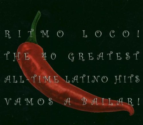 Ritmo Loco! Vamos a Bailar: the 40 Greatest All-Time Latino Hits