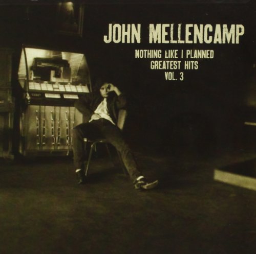 ICON: John Mellencamp: Nothing Like I Planned (Greatest Hits, Vol. 3)