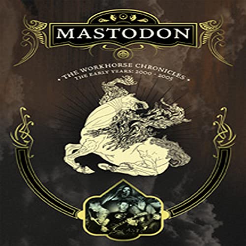 Mastodon - The Workhorse Chronicles: The Early Years 2000-2005