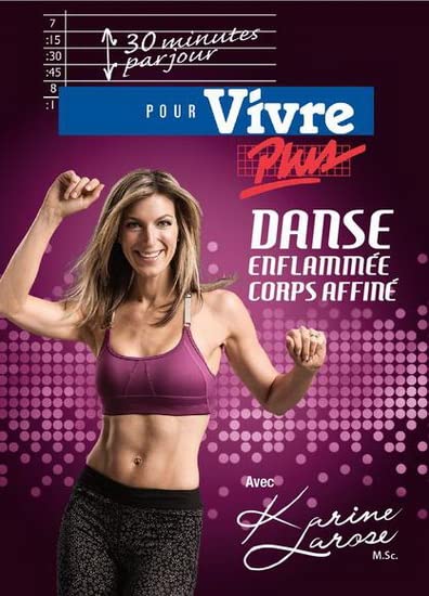 LAROSE, KARINE - 30 MIN PAR JOUR: VIVRE PLUS DANSE ENFLAMMEE (Version française)