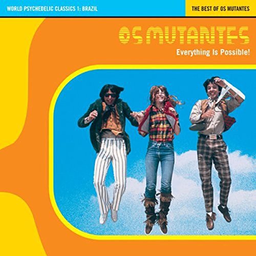 World Psychedelic Classics 1: Brazil The Best Of Os Mutantes - Everything Is Possible