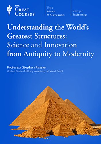 Understanding the World's Greatest Structures: Science and Innovation from Antiquity to Modernity -