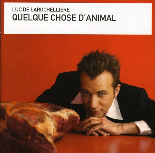 Luc De Larochelière / Quelque chose d'animal - CD (Used)