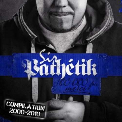 Sir Pathétik / 100,000 Fois Merci Compilation 2000-2010 (Deluxe) - CD/DVD