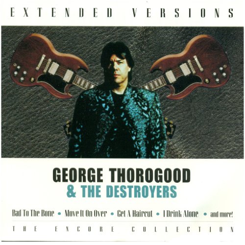 George Thorogood & The Destroyers / Extended Versions (The Encore Collection) - CD (Used)